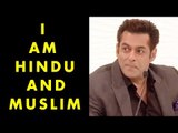 Salman Khan AGAINST Religion - I Am INSAAN, Not Hindu Or Muslim