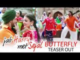 Butterfly Song Teaser Out - Jab Harry Met Sejal | Shahrukh Khan, Anushka Sharma