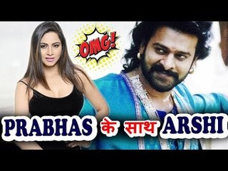 Arshi Khan Signs A Film With Baahubali Star Prabhas!
