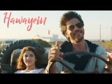Hawayein Song Out | Jab Harry Met Sejal | Shahrukh Khan , Anushka Sharma