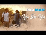 Hu Ba Hu - Song OUT | Padman | Akshay Kumar & Sonam Kapoor | Amit Trivedi | Kausar Munir