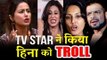 Hina Khan's RUDE Behaviour Makes TV Stars ANGRY - Salman Khan's Show