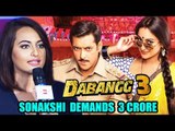 Sonakshi Sinha Asks 3 CRORES For Salman's DABANGG 3