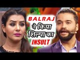 OMG! Balraj Syal INSULTS Shilpa Shinde On Her Face - Entertainment Ki Raat
