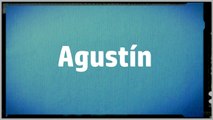 Significado Nombre AGUSTIN - AGUSTIN Name Meaning