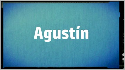Significado Nombre AGUSTIN - AGUSTIN Name Meaning