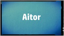 Significado Nombre AITOR - AITOR Name Meaning