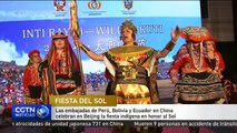 Las embajadas de Perú, Bolivia y Ecuador en China celebran el Inti Raymi
