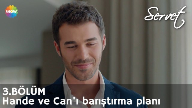 Servet 3. Bölüm | Hande ve Can'ı barıştırma planı