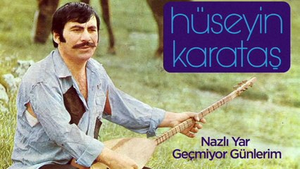 Hüseyin Karataş - Nazlı Yar / Geçmiyor Günlerim