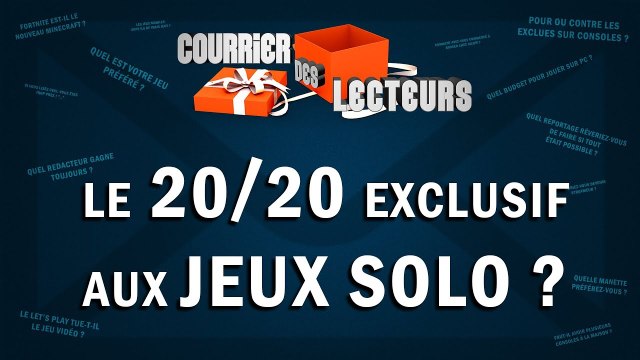 Le 20/20 exclusif aux jeux solo ? | LE COURRIER DES LECTEURS #47