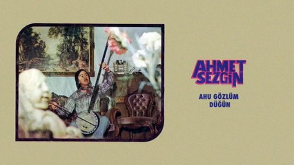 Ahmet Sezgin - Ahu Gözlüm / Düğün (45'lik)