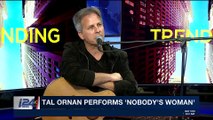 TRENDING | Tal Ornan performs 'Nobody's Woman' | Friday, April 27th 2018