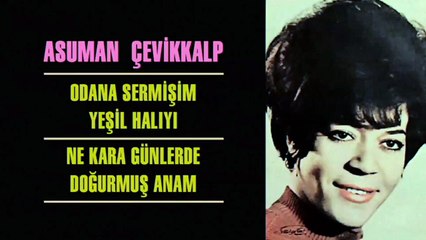 Asuman Çevikkalp - Odana Sermişim Yeşil Halıyı / Ne Kara Günlerde Doğurmuş Anam (45'lik)