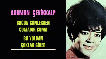 Asuman Çevikkalp - Bugün Günlerden Cumadır Cuma / Bu Yoldan Çoklar Gider (45'lik)