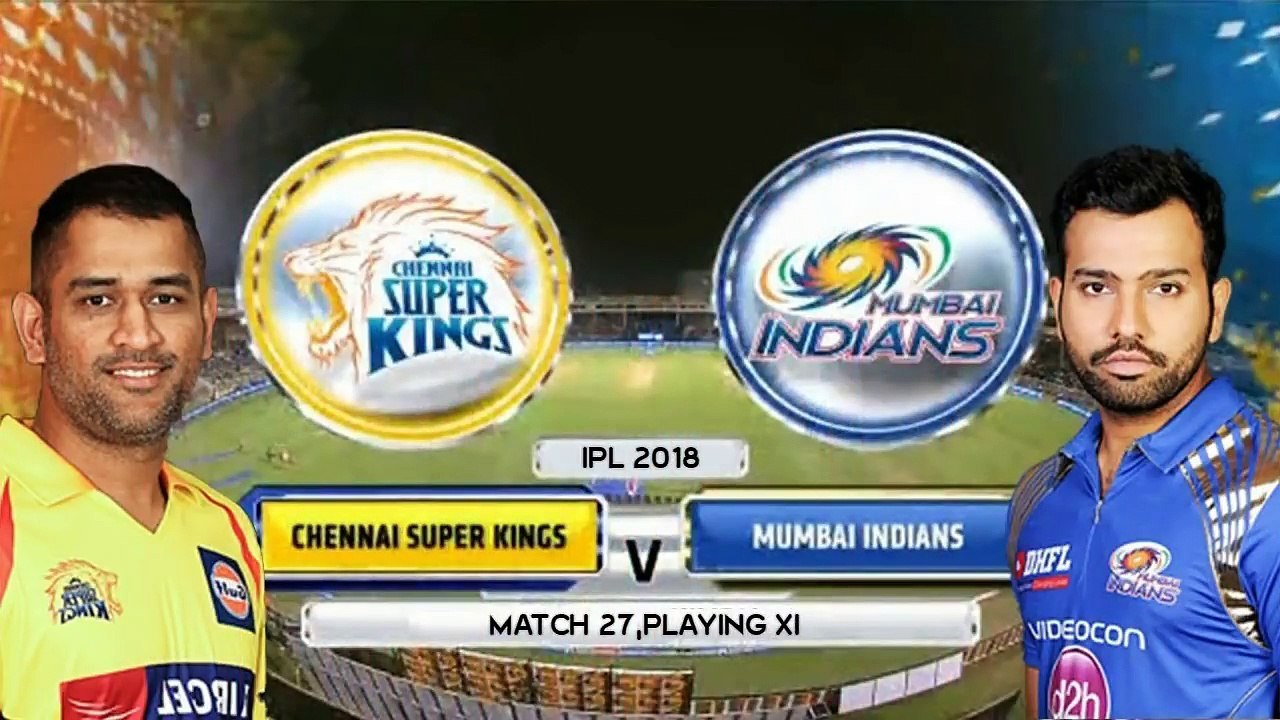 IPL 2018 Match 27 - Chennai Super Kings(CSK) vs Mumbai Indians(MI) Playing XI