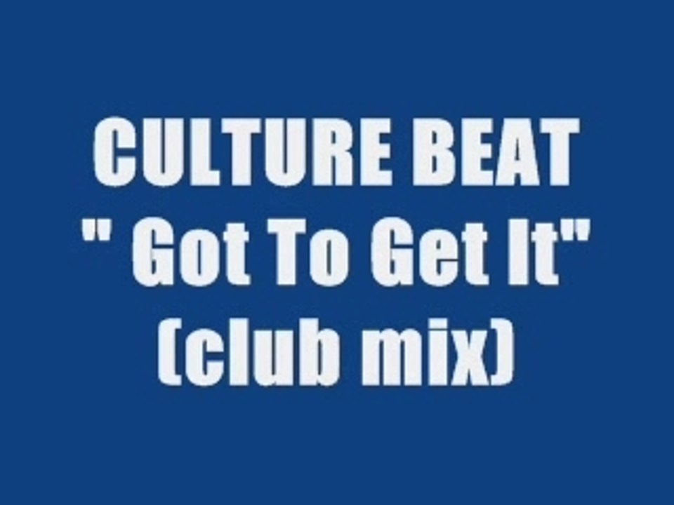 CULTURE BEAT - GOT TO GET IT (club mix)