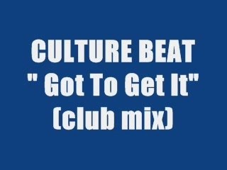 CULTURE BEAT - GOT TO GET IT (club mix)