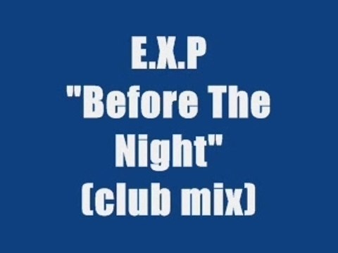 E.X.P - BEFORE THE NIGHT (club mix)