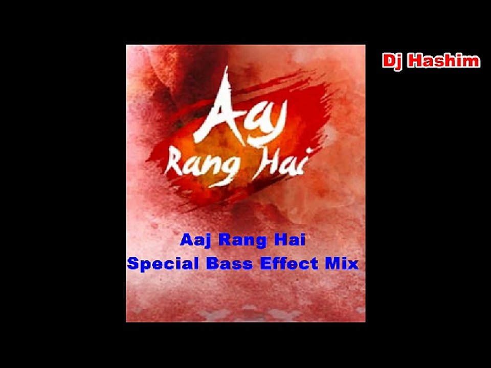 Special Bass Effect Mix - Aaj Rang Hai - Dj Hashim