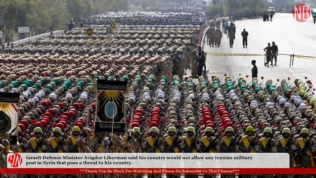 'No Matter What It Costs, We Will Destroy All Iranian Military Posts That Threaten Israel In Syria' - Israeli Defense Minister Avigdor Liberman