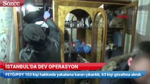 İstanbul’da dev operasyon 103 kişi için yakalama kararı