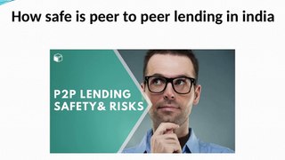 How safe is peer to peer lending in india
