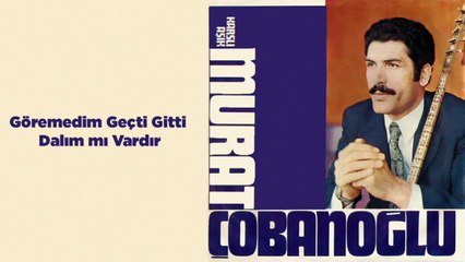 Karslı Aşık Murat Çobanoğlu - Göremedim Geçti Gitti / Dalım mı Vardır (45'lik)