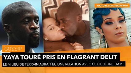 Yaya Touré pris en flagrant délit d'infidélité