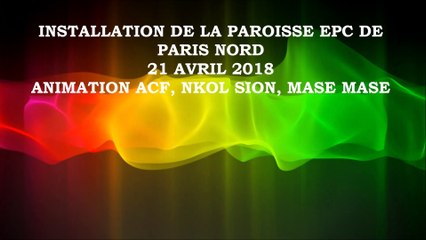 INSTALLATION DE LA PAROISSE EPC PARIS NORD, NKOL SION, MASE MASE