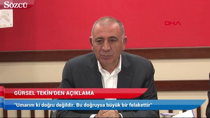 Gürsel Tekin: Doğruysa büyük bir felakettir