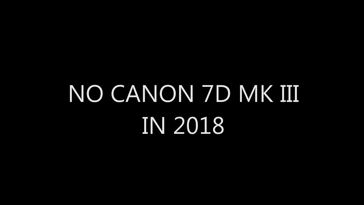 No Canon 7D MK III is coming in 2018