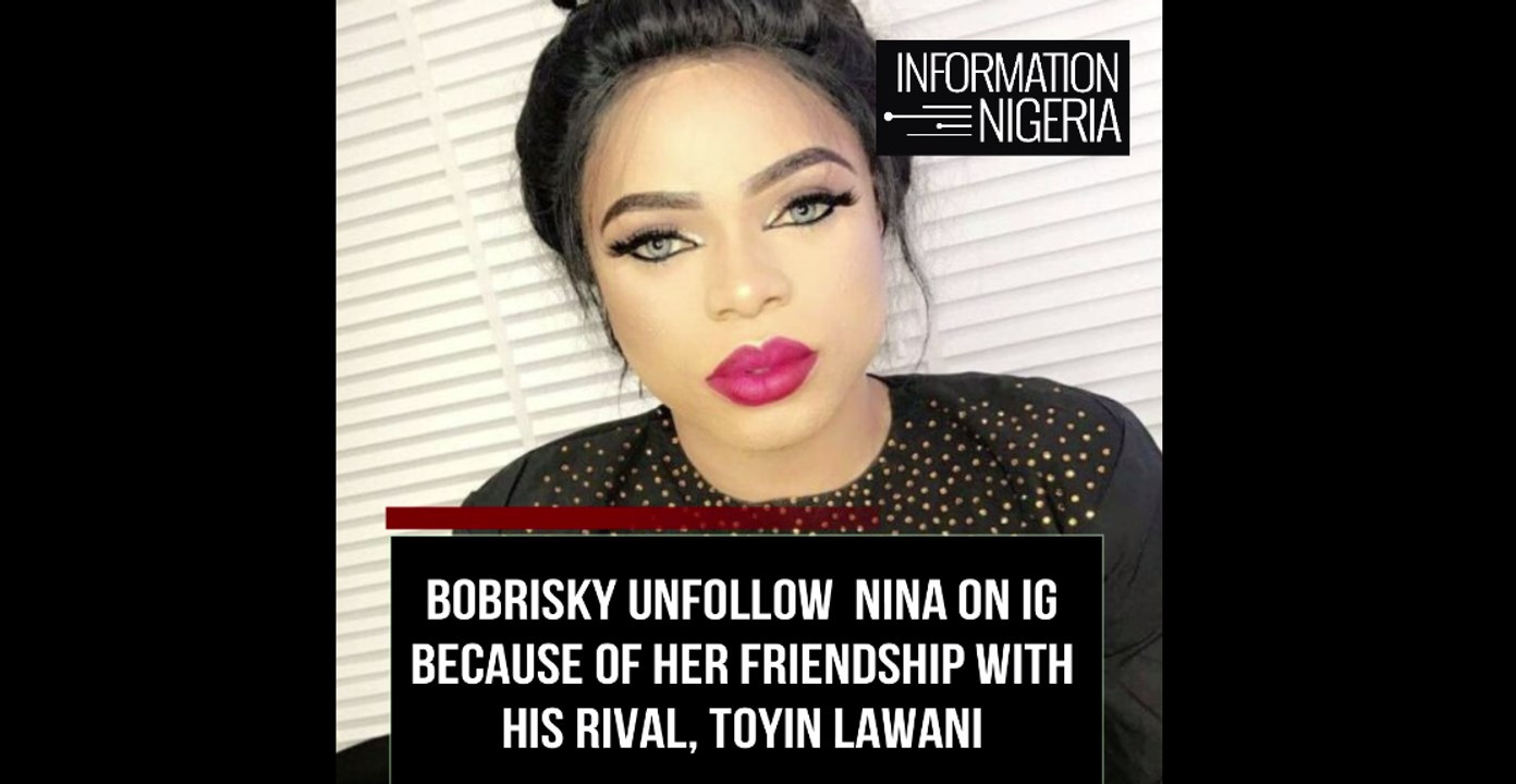 #BBNaija2018: Bobrisky Unfollow Nina On IG Because Of Her Friendship With His Rival, Toyin Lawani