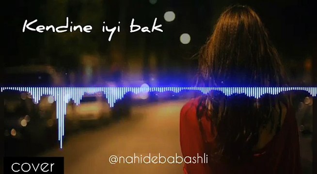 Nahide Babashli - Kendine iyi bak