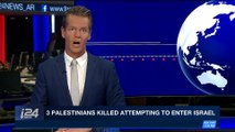 i24NEWS DESK | 3 Palestinians killed attempting to enter Israel | Monday, April 30th 2018