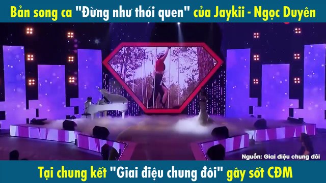 Bản song ca Đừng như thói quen của Jaykii - Ngọc Duyên (Sara) gây sốt mạng