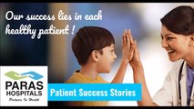#ParasHospital - Patient Testimonials - Dr. Amit Bhushan Sharma, Paras Hospitals