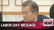 President Moon' Labor Day message underscores protecting labor rights is not issue of ideology