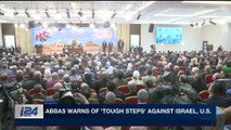 i24NEWS DESK | Abbas warns of 'tough steps' against Israel, U.S. | Tuesday, May 1st 2018