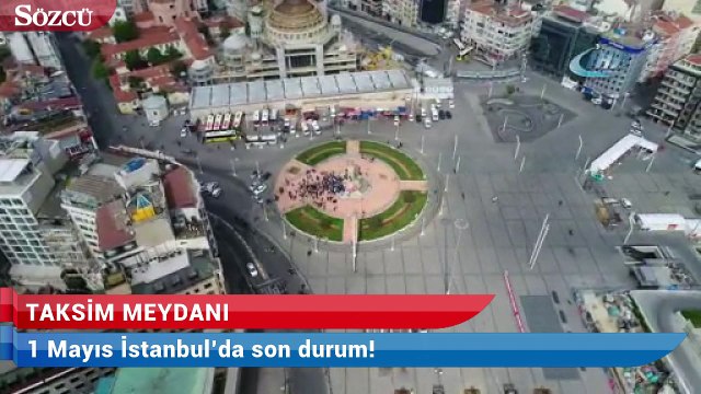 1 Mayıs İstanbulda son durum havadan