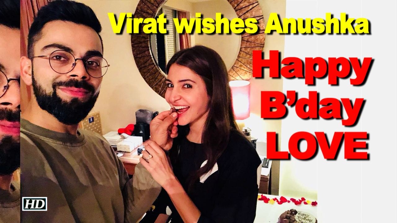 Virat wishes Anushka "Happy B’day my LOVE"