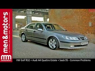 VW Golf R32 + Audi A4 Quattro Estate + Saab 95 - Common Problems