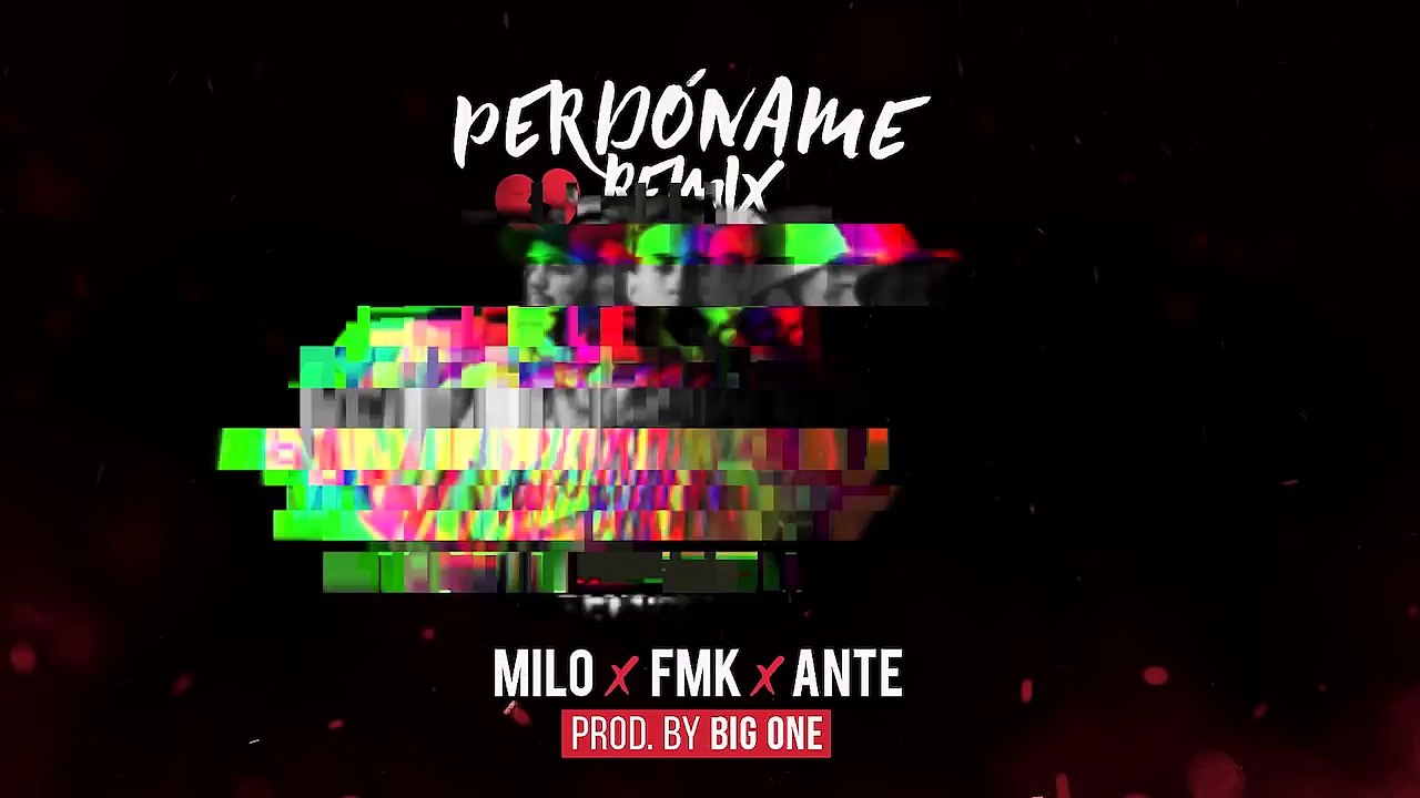 Ante ciento veinte x FMK x Milo - Perdóname RMX (Prod. BIG ONE)