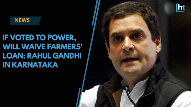 Will waive farmers' loan if voted to power, says Rahul Gandhi in Karnataka