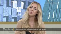 Rudina/ Miriam Cani: Memesia me ka ndryshuar totalisht (25.10.17)