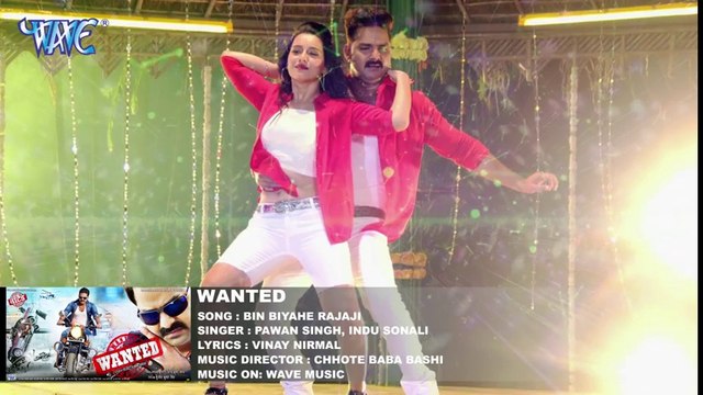 Pawan Singh (2018) का सबसे बड़ा हिट गाना - Bin Biyahe Rajaji - Wanted - Superhit Bhojpuri Songs