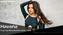 Camila Cabello - Havana ft. Young Thug ( Dj Priyanka Remix) - HD Video