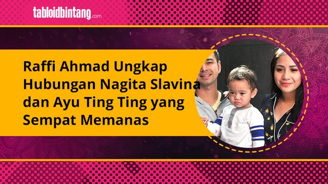 Raffi Ahmad Ungkap Hubungan Nagita Slavina dan Ayu Ting Ting yang Sempat Memanas