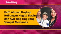 Raffi Ahmad Ungkap Hubungan Nagita Slavina dan Ayu Ting Ting yang Sempat Memanas