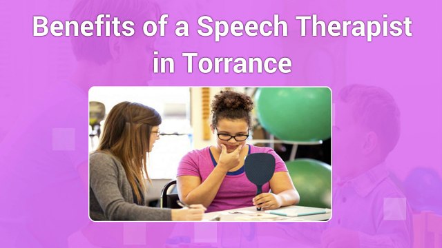 Benefits of a Speech Therapist in Torrance